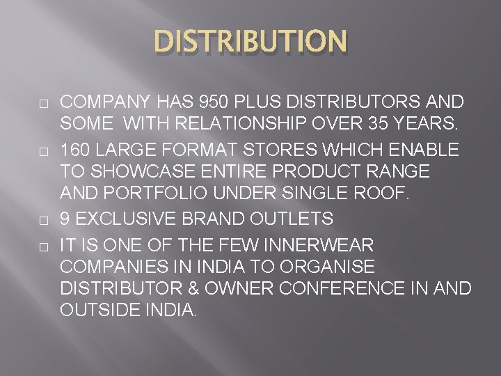 DISTRIBUTION � � COMPANY HAS 950 PLUS DISTRIBUTORS AND SOME WITH RELATIONSHIP OVER 35