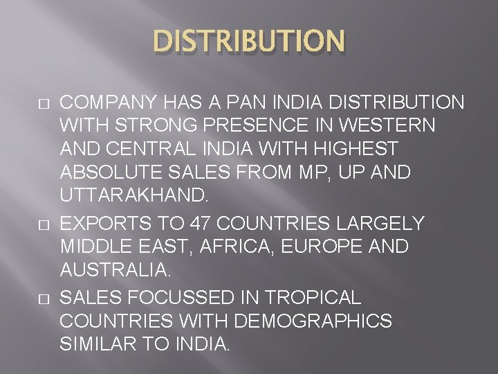 DISTRIBUTION � � � COMPANY HAS A PAN INDIA DISTRIBUTION WITH STRONG PRESENCE IN