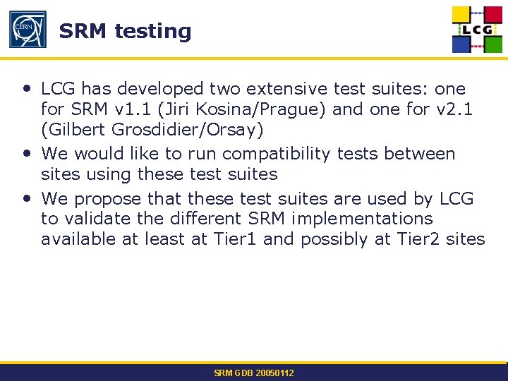 SRM testing • LCG has developed two extensive test suites: one for SRM v