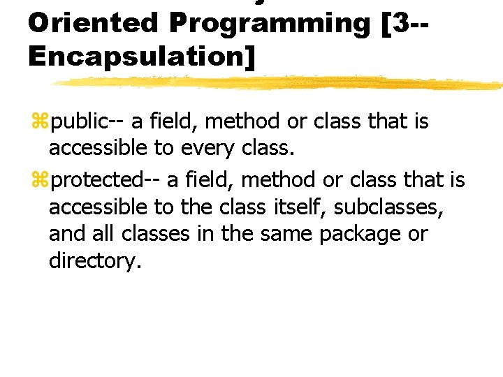 Oriented Programming [3 -Encapsulation] zpublic-- a field, method or class that is accessible to