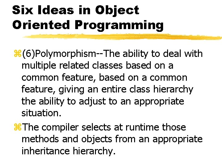 Six Ideas in Object Oriented Programming z(6)Polymorphism--The ability to deal with multiple related classes