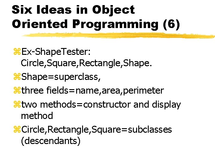 Six Ideas in Object Oriented Programming (6) z. Ex-Shape. Tester: Circle, Square, Rectangle, Shape.