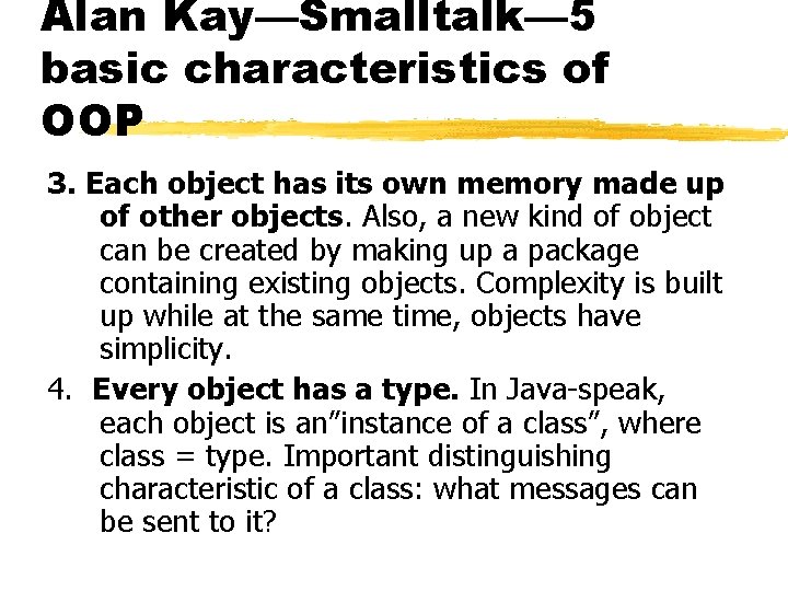 Alan Kay—Smalltalk— 5 basic characteristics of OOP 3. Each object has its own memory