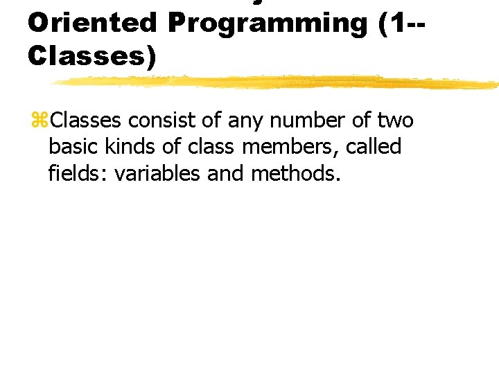 Oriented Programming (1 -Classes) z. Classes consist of any number of two basic kinds