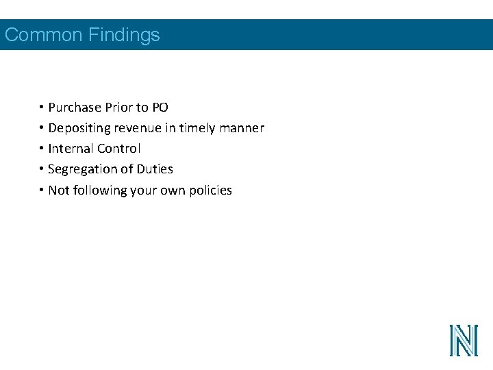 Common Findings • Purchase Prior to PO • Depositing revenue in timely manner •
