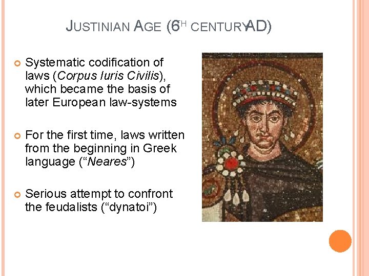 JUSTINIAN AGE (6 TH CENTURYAD) Systematic codification of laws (Corpus Iuris Civilis), which became