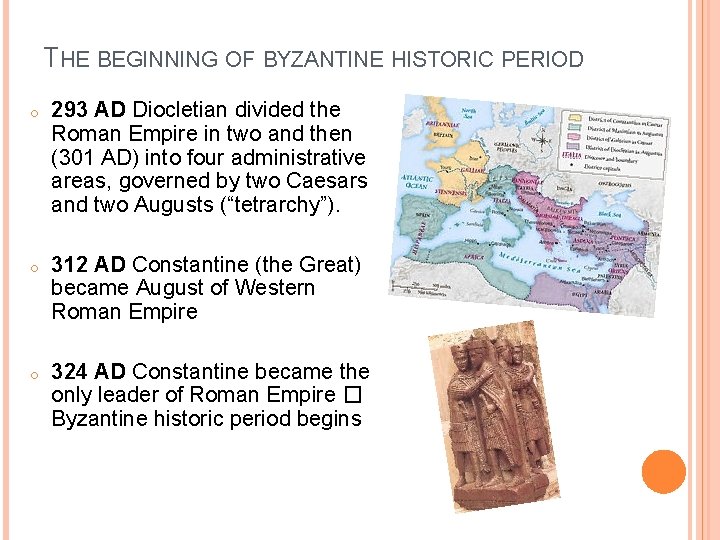 THE BEGINNING OF BYZANTINE HISTORIC PERIOD o 293 AD Diocletian divided the Roman Empire