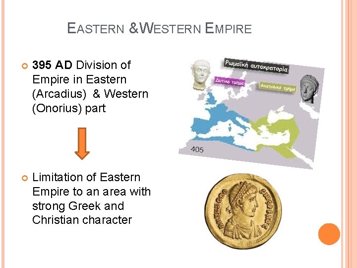 EASTERN & WESTERN EMPIRE 395 AD Division of Empire in Eastern (Arcadius) & Western