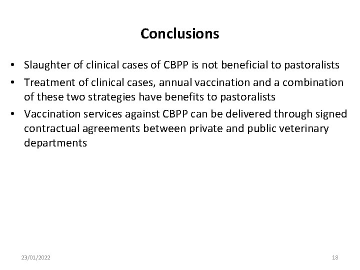 Conclusions • Slaughter of clinical cases of CBPP is not beneficial to pastoralists •