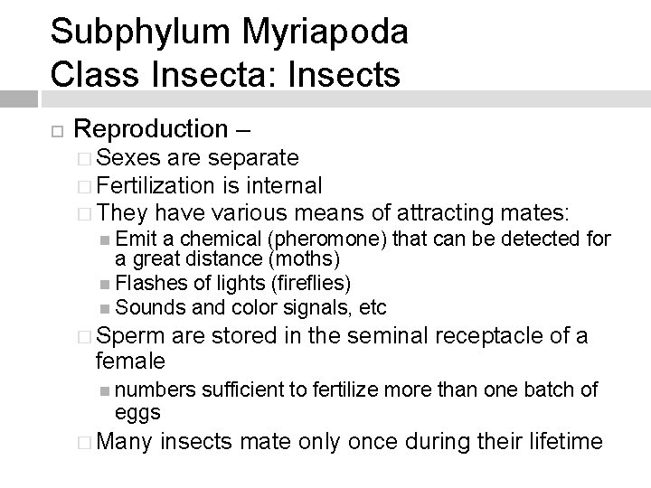 Subphylum Myriapoda Class Insecta: Insects Reproduction – � Sexes are separate � Fertilization is