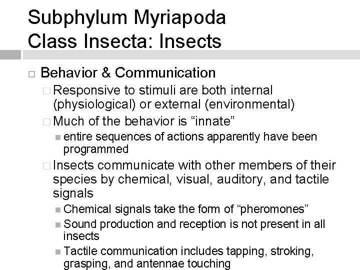 Subphylum Myriapoda Class Insecta: Insects Behavior & Communication � Responsive to stimuli are both