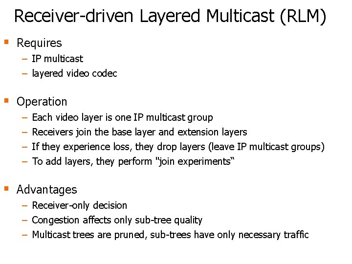 Receiver-driven Layered Multicast (RLM) § Requires − IP multicast − layered video codec §