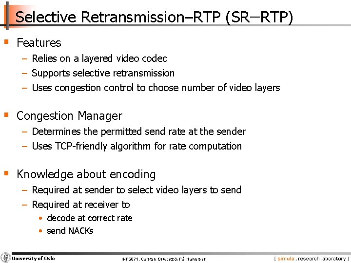 Selective Retransmission–RTP (SR−RTP) § Features − Relies on a layered video codec − Supports