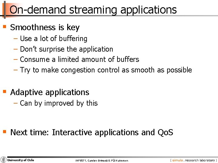 On-demand streaming applications § Smoothness is key − Use a lot of buffering −