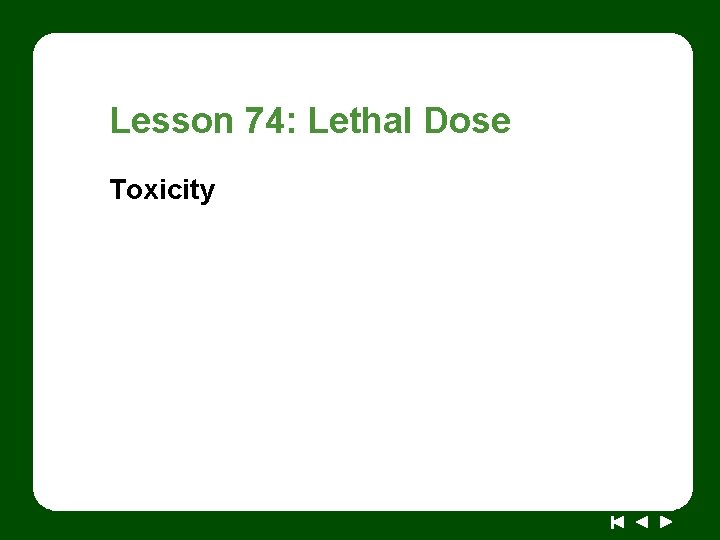 Lesson 74: Lethal Dose Toxicity 