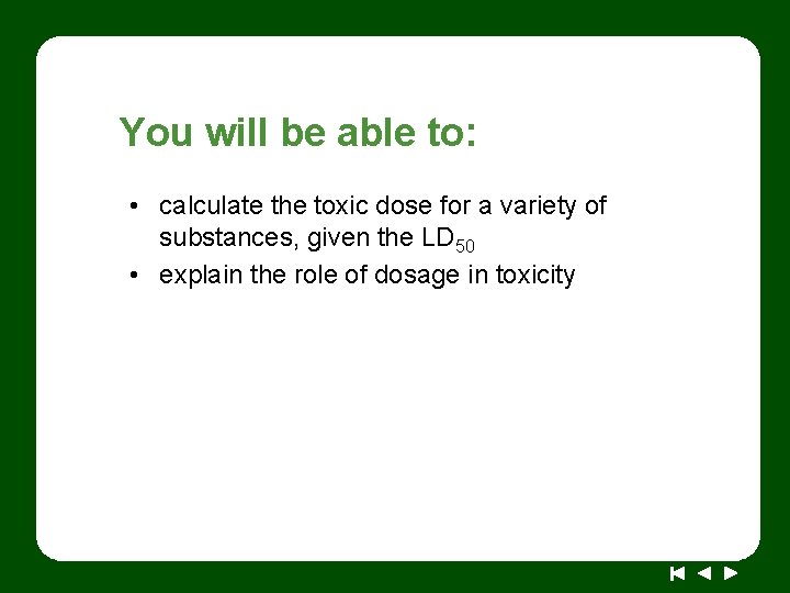 You will be able to: • calculate the toxic dose for a variety of