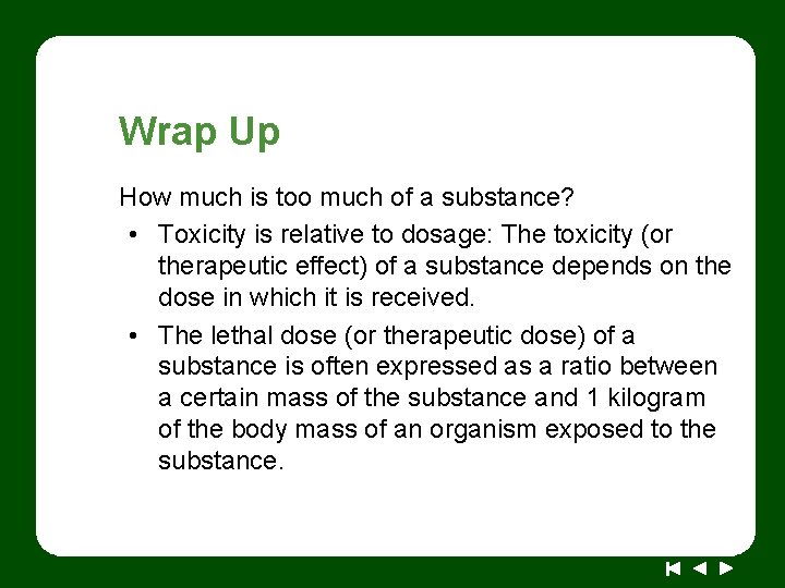 Wrap Up How much is too much of a substance? • Toxicity is relative