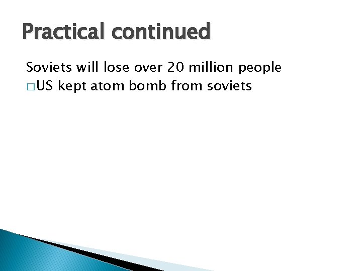 Practical continued Soviets will lose over 20 million people � US kept atom bomb