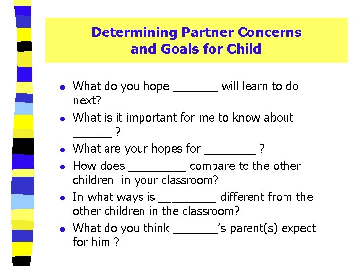 Determining Partner Concerns and Goals for Child l l l What do you hope