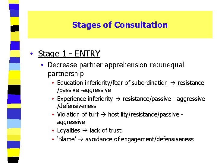 Stages of Consultation • Stage 1 - ENTRY • Decrease partner apprehension re: unequal