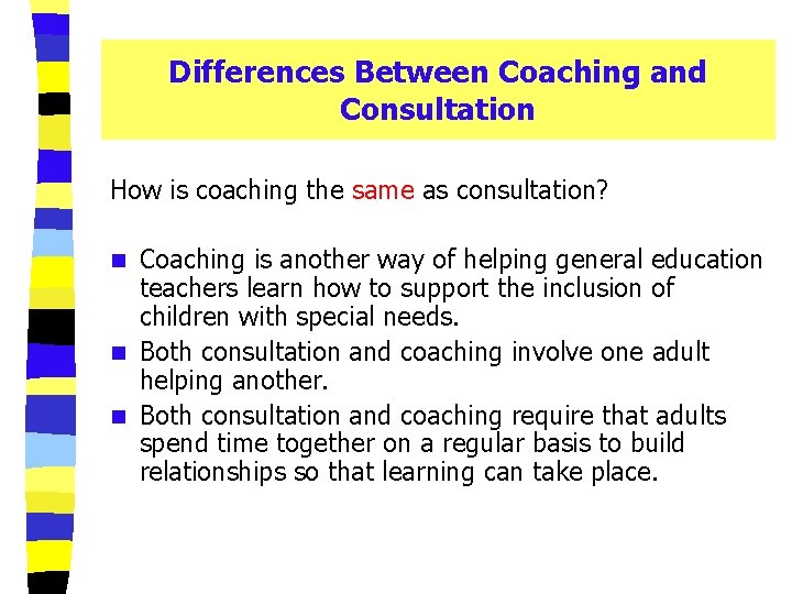 Differences Between Coaching and Consultation How is coaching the same as consultation? Coaching is