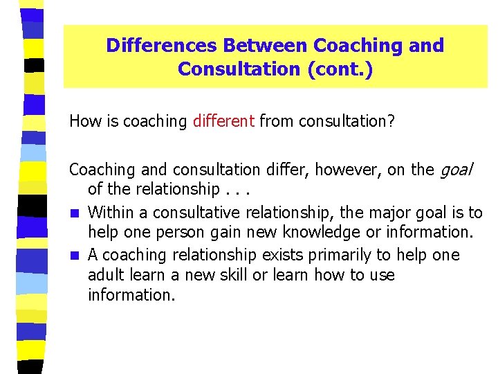 Differences Between Coaching and Consultation (cont. ) How is coaching different from consultation? Coaching