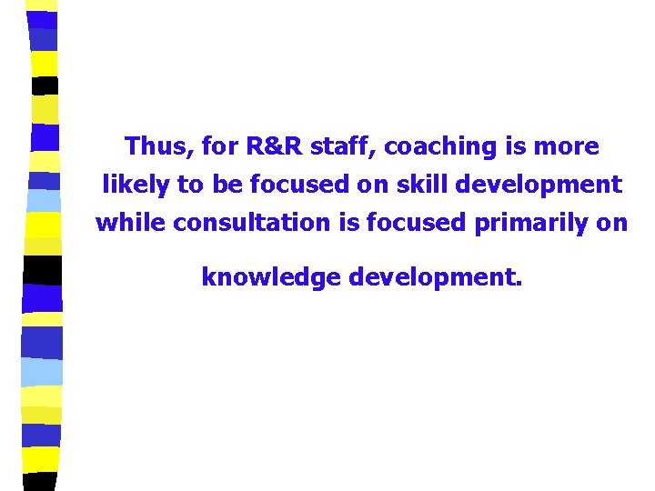 Thus, for R&R staff, coaching is more likely to be focused on skill development