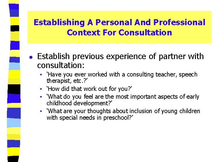 Establishing A Personal And Professional Context For Consultation l Establish previous experience of partner