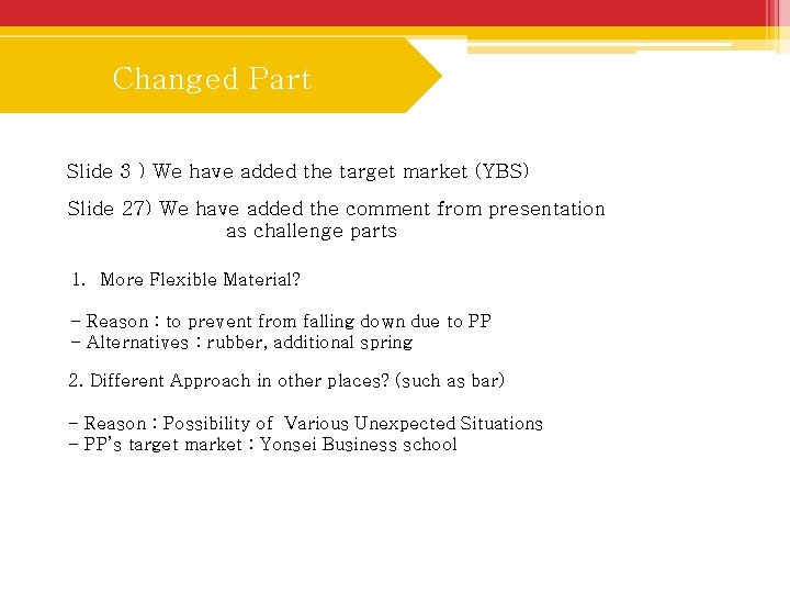 Changed Part Slide 3 ) We have added the target market (YBS) Slide 27)