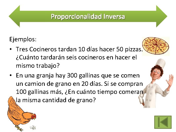 Proporcionalidad Inversa Ejemplos: • Tres Cocineros tardan 10 días hacer 50 pizzas. ¿Cuánto tardarán