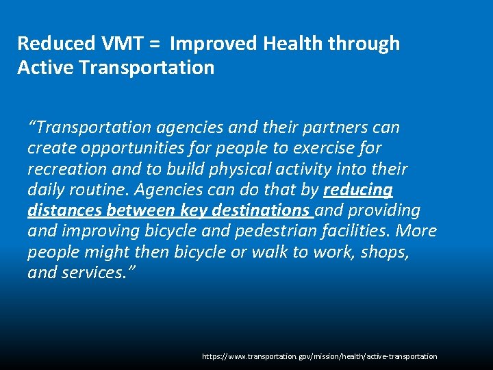 Reduced VMT = Improved Health through Active Transportation “Transportation agencies and their partners can