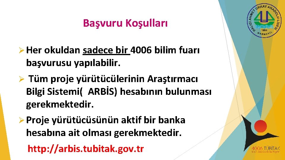 Başvuru Koşulları Ø Her okuldan sadece bir 4006 bilim fuarı başvurusu yapılabilir. Ø Tüm