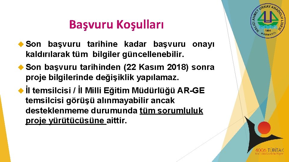 Başvuru Koşulları Son başvuru tarihine kadar başvuru onayı kaldırılarak tüm bilgiler güncellenebilir. Son başvuru