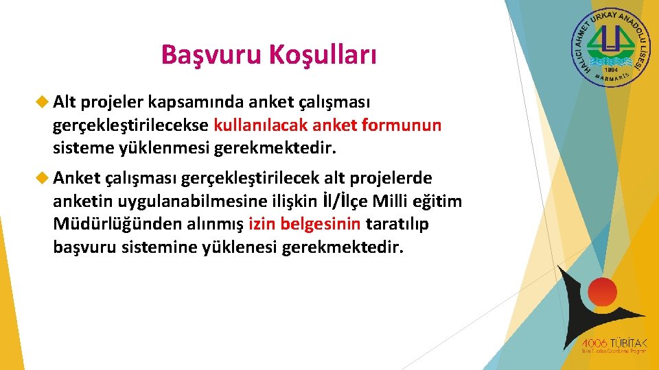 Başvuru Koşulları Alt projeler kapsamında anket çalışması gerçekleştirilecekse kullanılacak anket formunun sisteme yüklenmesi gerekmektedir.