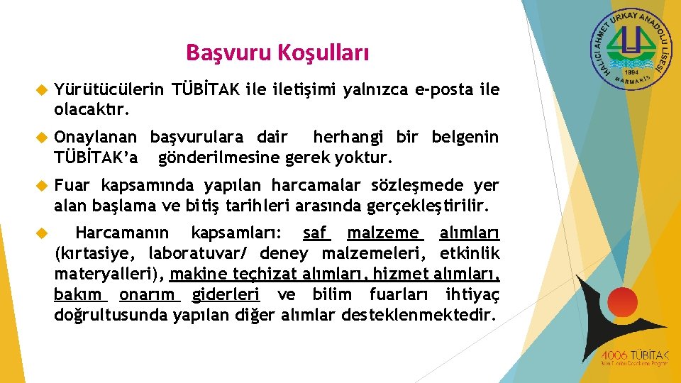 Başvuru Koşulları Yürütücülerin TÜBİTAK iletişimi yalnızca e-posta ile olacaktır. Onaylanan başvurulara dair herhangi bir Başvuru Koşulları Yürütücülerin TÜBİTAK iletişimi yalnızca e-posta ile olacaktır. Onaylanan başvurulara dair herhangi bir