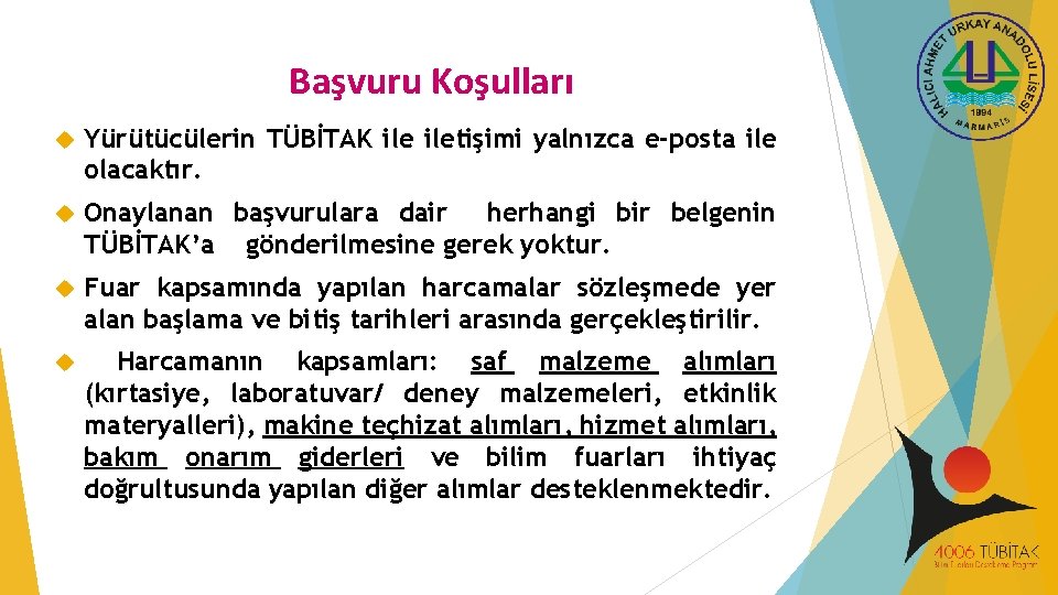 Başvuru Koşulları Yürütücülerin TÜBİTAK iletişimi yalnızca e-posta ile olacaktır. Onaylanan başvurulara dair herhangi bir