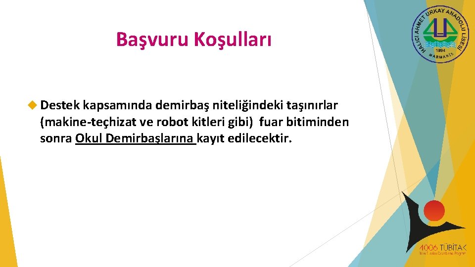 Başvuru Koşulları Destek kapsamında demirbaş niteliğindeki taşınırlar (makine-teçhizat ve robot kitleri gibi) fuar bitiminden