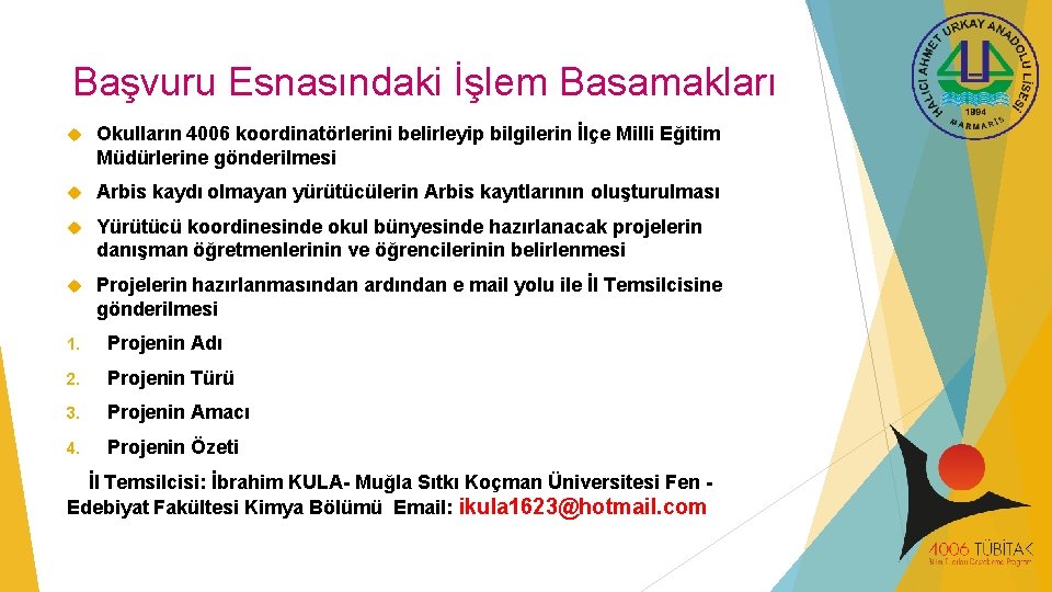 Başvuru Esnasındaki İşlem Basamakları Okulların 4006 koordinatörlerini belirleyip bilgilerin İlçe Milli Eğitim Müdürlerine gönderilmesi