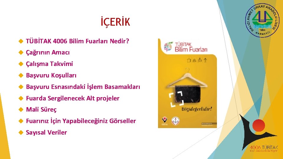 İÇERİK TÜBİTAK 4006 Bilim Fuarları Nedir? Çağrının Amacı Çalışma Takvimi Başvuru Koşulları Başvuru Esnasındaki