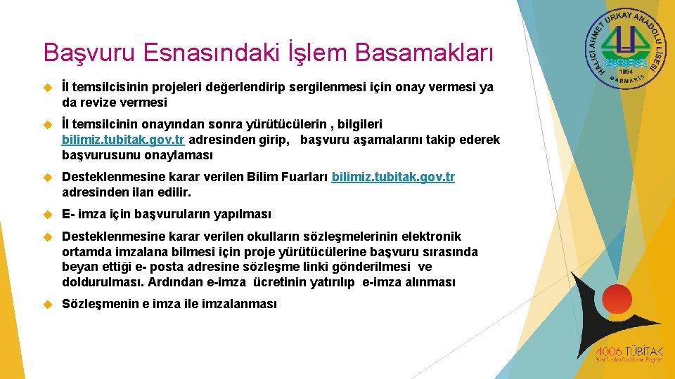 Başvuru Esnasındaki İşlem Basamakları İl temsilcisinin projeleri değerlendirip sergilenmesi için onay vermesi ya da