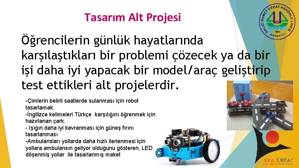 Tasarım Alt Projesi Öğrencilerin günlük hayatlarında karşılaştıkları bir problemi çözecek ya da bir işi