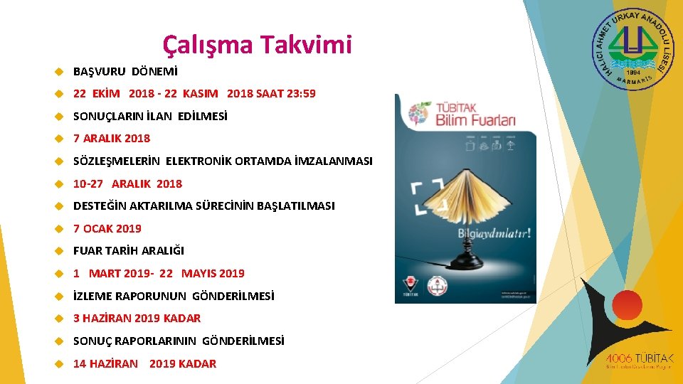 Çalışma Takvimi BAŞVURU DÖNEMİ 22 EKİM 2018 - 22 KASIM 2018 SAAT 23: 59