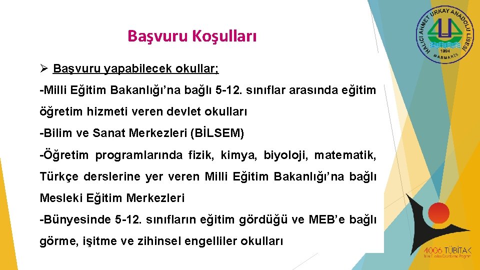 Başvuru Koşulları Ø Başvuru yapabilecek okullar; -Milli Eğitim Bakanlığı’na bağlı 5 -12. sınıflar arasında