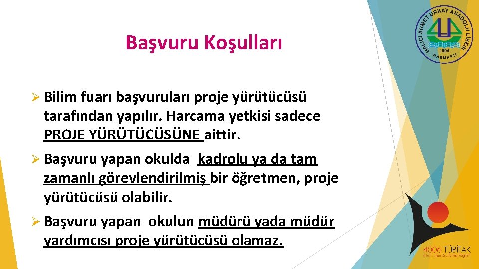 Başvuru Koşulları Ø Bilim fuarı başvuruları proje yürütücüsü tarafından yapılır. Harcama yetkisi sadece PROJE