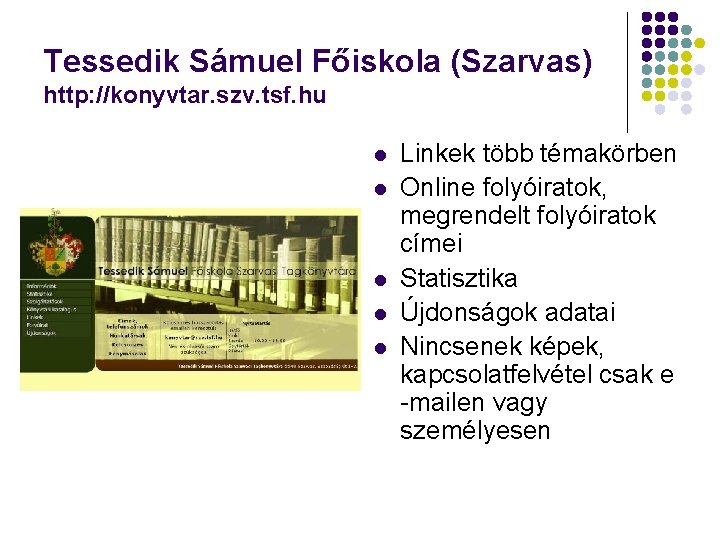 Tessedik Sámuel Főiskola (Szarvas) http: //konyvtar. szv. tsf. hu l l l Linkek több