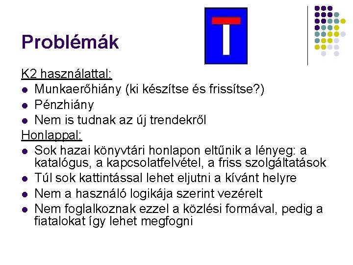 Problémák K 2 használattal: l Munkaerőhiány (ki készítse és frissítse? ) l Pénzhiány l