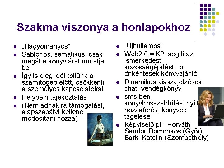 Szakma viszonya a honlapokhoz l l l „Hagyományos” Sablonos, sematikus, csak magát a könyvtárat