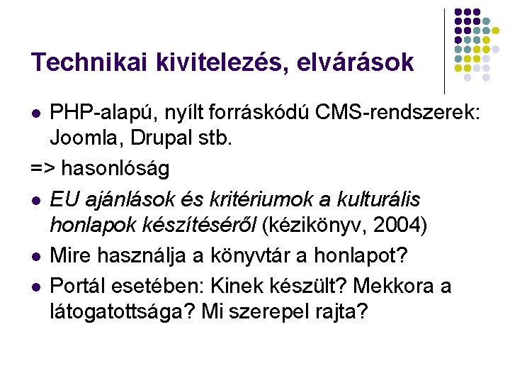 Technikai kivitelezés, elvárások PHP-alapú, nyílt forráskódú CMS-rendszerek: Joomla, Drupal stb. => hasonlóság l EU