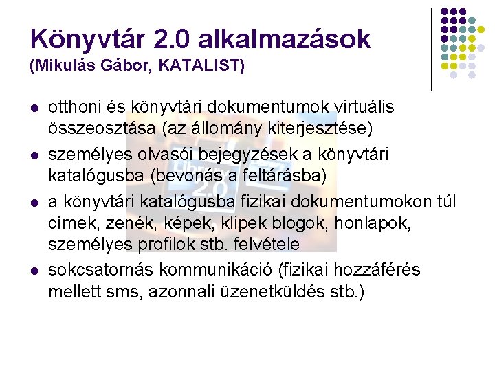 Könyvtár 2. 0 alkalmazások (Mikulás Gábor, KATALIST) l l otthoni és könyvtári dokumentumok virtuális