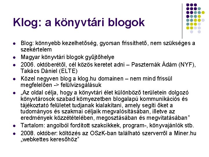 Klog: a könyvtári blogok l l l l Blog: könnyebb kezelhetőség, gyorsan frissíthető, nem